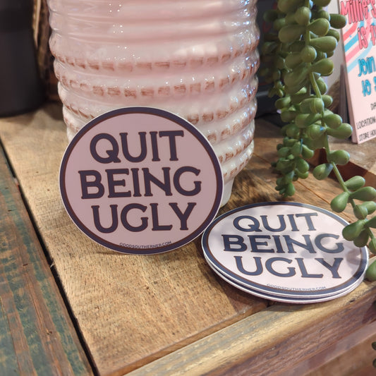 Quit Being Ugly sticker